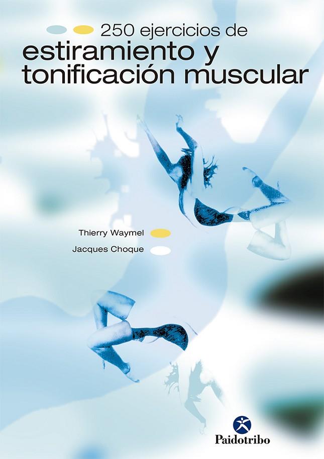 DOSCIENTOS 50 EJERCICIOS DE ESTIRAMIENTO Y TONIFICACIÓN MUSCULAR | 9788480194693 | WAYMEL, THIERRY / CHOQUE, JACQUES