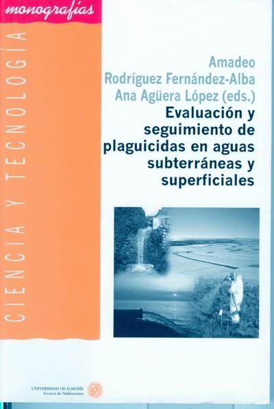 EVALUACIÓN Y SEGUIMIENTO DE PESTICIDAS EN AGUAS SUBTERRÁNEAS Y SUPERFICIALES | 9788482405650 | RODRÍGUEZ FERNÁNDEZ-ALBA, AMADEO / AGÜERA LÓPEZ, ANA