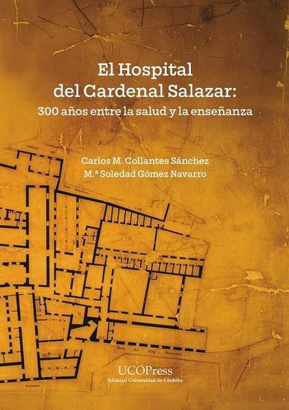 HOSPITAL DEL CARDENAL SALAZAR, EL : 300 AÑOS ENTRE LA SALUD Y LA ENSEÑANZA | 9788499279794 | COLLANTES SANCHEZ, CARLOS M. / GÓMEZ, Mª. SOLEDAD