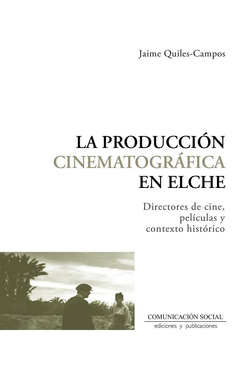 PRODUCCIÓN CINEMATOGRÁFICA EN ELCHE, LA | 9788410176195 | QUILES CAMPOS, JAIME