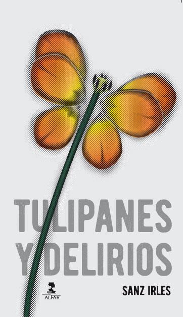 TULIPANES Y DELIRIOS | 9788478986637 | SANZ IRLES, LUIS