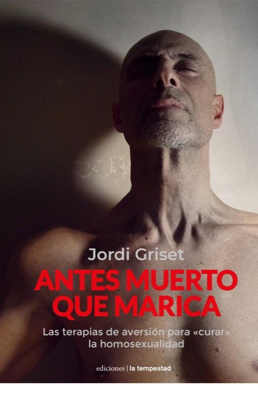 ANTES MUERTO QUE MARICA | 9788479482237 | GRISET, JORDI