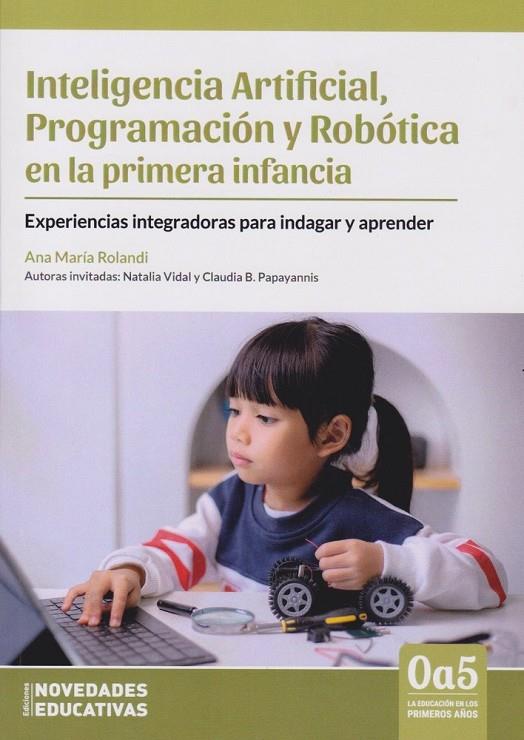 INTELIGENCIA ARTIFICIAL. PROGRAMACION Y ROBOTICA EN LA PRIMERA INFANCIA | 9786316603821 | ROLANDI, A. M. / VIDAL, N. / PAPAYANNIS, CLAUDIA
