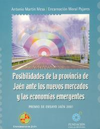 POSIBILIDADES DE LA PROVINCIA DE JAÉN ANTE LOS NUEVOS MERCADOS Y LAS ECONOMÍAS EMERGENTES | 9788484390893 | MARTÍN MESA, ANTONIO / MORAL PAJARES, ENCARNACIÓN