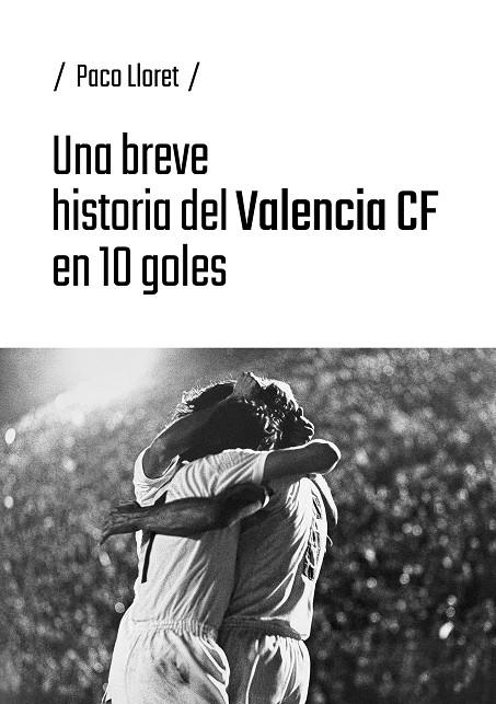 BREVE HISTORIA DEL VALENCIA CF EN 10 GOLES, UNA | 9791387753900 | LLORET, PACO