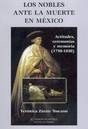 NOBLES ANTE LA MUERTE EN MÉXICO, LOS | 9789681209056 | ZÁRATE TOSCANO, VERÓNICA