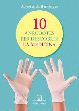 10 ANÈCDOTES PER DESCOBRIR LA MEDICINA | 9788410087798 | ALTÉS HERNÁNDEZ, XAVIER