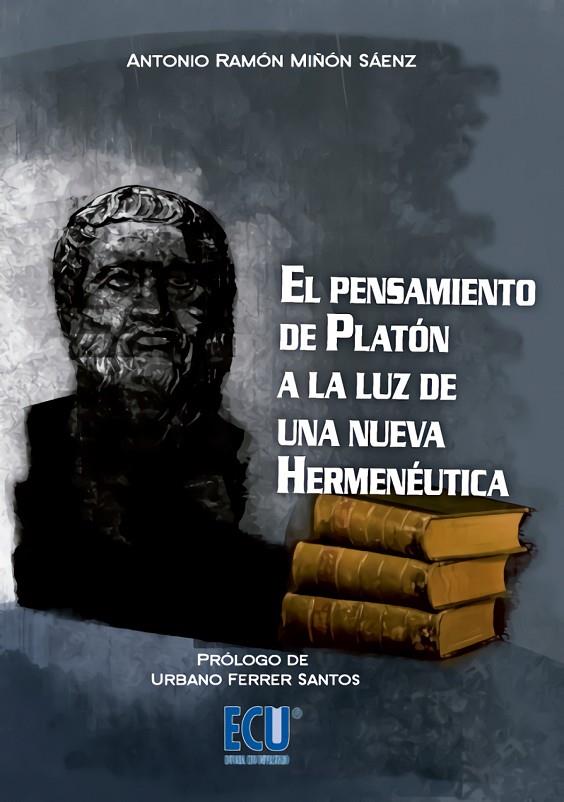 PENSAMIENTO DE PLATÓN A LA LUZ DE UNA NUEVA HERMENÉUTICA, EL | 9788499489957 | MIÑÓN SÁENZ, ANTONIO RAMÓN