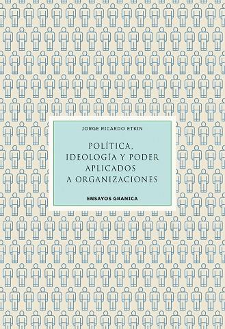 POLÍTICA, IDEOLOGÍA Y PODER APLICADOS A ORGANIZACIONES | 9789878358284 | ETKIN, JORGE