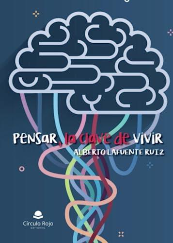 PENSAR, LA CLAVE DE VIVIR | 9788411759533 | LAFUENTE RUIZ, ALBERTO