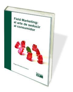 FIELD MARKETING: EL ARTE DE SEDUCIR AL CONSUMIDOR | 9788445418567 | OLMEDILLA GUISERIS, DIEGO
