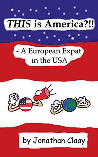 THIS IS AMERICA?!! - A EUROPEAN EXPAT IN THE USA | 9783749466344 | CLAAY, JONATHAN
