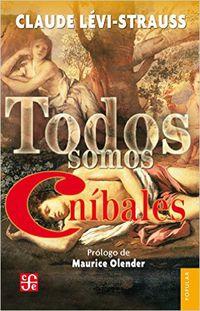 TODOS SOMOS CANIBALES | 9786071623508 | LEVI-STRAUSS, CLAUDE