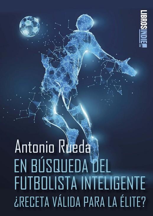 EN BUSQUEDA DEL FUTBOLISTA INTELIGENTE | 9788418822070 | RUEDA, ANTONIO