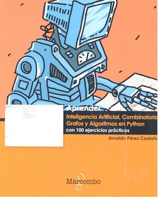 APRENDER INTELIGENCIA ARTIFICIAL, COMBINATORIA, GRAFOS Y ALGORITMOS EN PYTHON CON 100 EJERCICIOS PRÁCTICOS | 9788426724298 | PEREZ CASTAÑO, ARNALDO