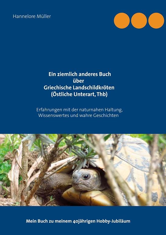 EIN ZIEMLICH ANDERES BUCH ÜBER GRIECHISCHE LANDSCHILDKRÖTEN (ÖSTLICHE UNTERART, THB) | 9783751917728 | MULLER, HANNELORE