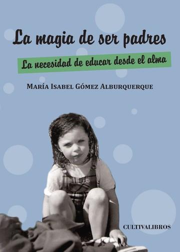 MAGIA DE SER PADRES, LA | 9788415534945 | GÓMEZ ALBURQUERQUE, MARÍA ISABEL