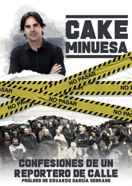 CAKE CONFESIONES DE UN REPORTERO DE CALLE | 9788494989889 | MINUESA, CAKE