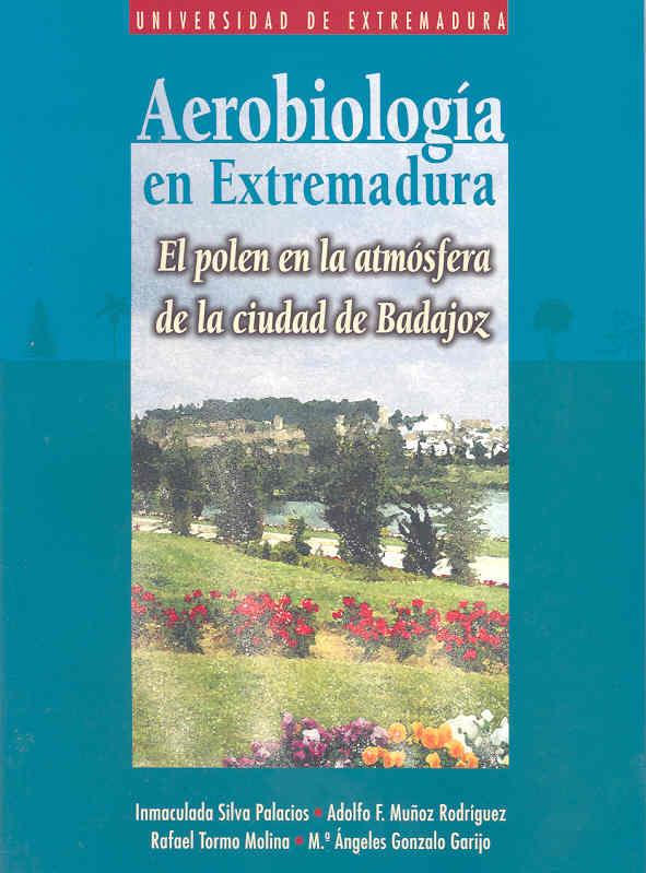 AEROBIOLOGÍA EN EXTREMADURA. EL POLEN EN LA ATMÓSFERA DE LA CIUDAD DE BADAJOZ | 9788477233220 | VARIOS AUTORES