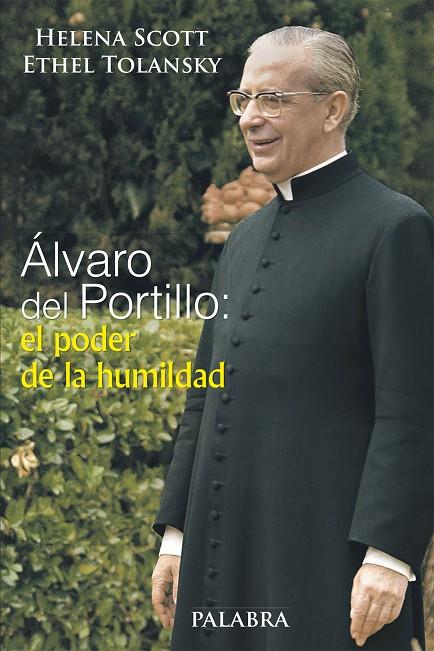 ÁLVARO DEL PORTILLO: EL PODER DE LA HUMILDAD | 9788490610367 | SCOTT, HELENA / TOLANSKY, ETHEL