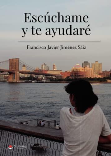 ESCÚCHAME Y TE AYUDARÉ | 9788411556675 | JIMÉNEZ SÁIZ, FRANCISCO JAVIER