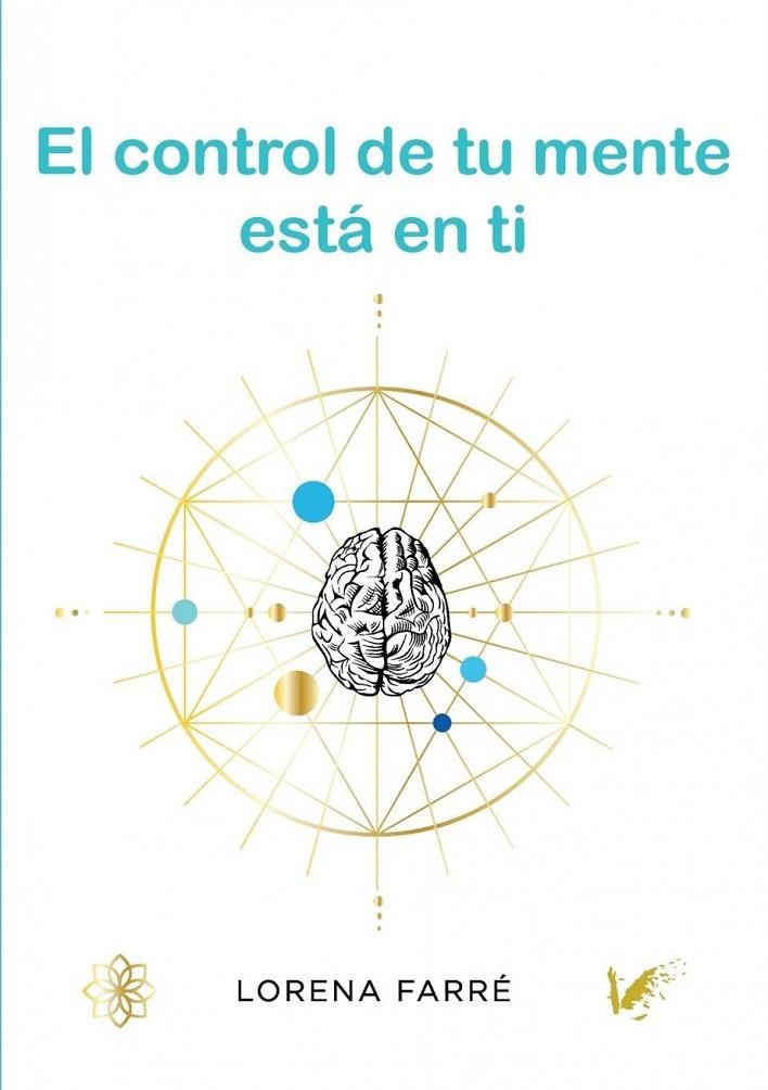 CONTROL DE TU MENTE ESTA EN TI, EL | 9788412375466 | FARRE, LORENA