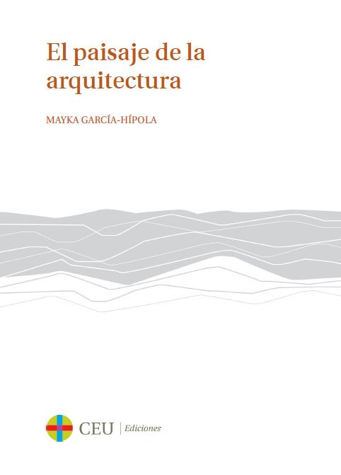 PAISAJE DE LA ARQUITECTURA, EL / THE LANSDAPE OF ARCHITECTURE | 9788415949411 | GARCÍA-HÍPOLA, MAYKA