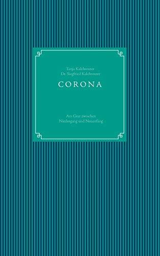 CORONA - AM GRAT ZWISCHEN NIEDERGANG UND NEUANFANG | 9783751936422 | KALCHREUTER, TANJA / KALCHREUTER, DR. SIEGFRIED