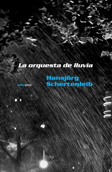 ORQUESTA DE LLUVIA, LA | 9786077781264 | SCHERTENLEIB, HANSJORG