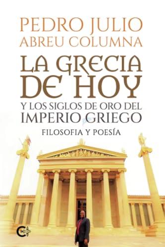 GRECIA DE HOY Y LOS SIGLOS DE ORO DEL IMPERIO GRIEGO, LA : FILOSOFIA Y POESÍA | 9788419808097 | ABREU COLUMNA, PEDRO JULIO