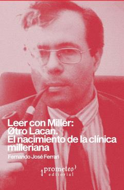 LEER CON MILLER: OTRO LACAN. EL NACIMIENTO DE LA CLÍNICA MILLERIANA | 9789878267517 | FERRARI, FERNANDO JOSÉ
