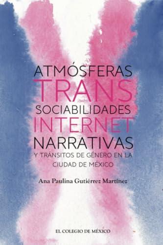 ATMÓSFERAS TRANS | 9786075643151 | GUTIÉRREZ MARTÍNEZ, ANA PAULINA