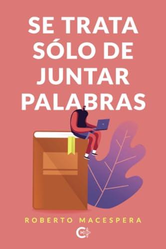 SE TRATA SÓLO DE JUNTAR PALABRAS | 9788410410237 | MACESPERA, ROBERTO