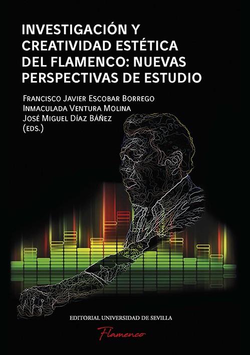 INVESTIGACION Y CREATIVIDAD. ESTETICA DEL FLAMENCO NUEVAS PERSPECTIVAS | 9788447222568 | DÍAZ BÁÑEZ, JOSÉ MIGUEL/MORA, JOAQUÍN/GARZÓN GARCÍA, MARINA/LUPIÁÑEZ CASTILLO, MARIOLA/HOCES ORTEGA,