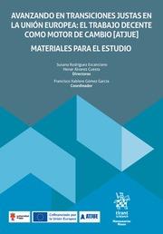 AVANZANDO EN TRANSICIONES JUSTAS EN LA UNIÓN EUROPEA : EL TRABAJO DECENTE COMO MOTOR DE CAMBIO (ATJUE) MATERIALES PARA EL ESTUDIO | 9788411975384 | RODRÍGUEZ ESCANCIANO, SUSANA / ÁLVAREZ CUESTA, HENAR / GÓMEZ GARCÍA, FRANCISCO XABIERE