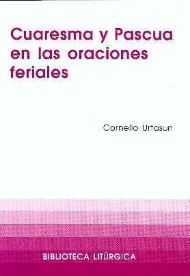CUARESMA Y PASCUA EN LAS ORACIONES FERIALES | 9788474676648 | URTASUN IRISARRI, CORNELIO