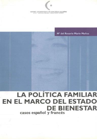 POLÍTICA FAMILIAR EN EL MARCO DEL ESTADO DE BIENESTAR, CASOS ESPAÑOL Y FRANCÉS, LA | 9788460097884 | MARÍN MUÑOZ, MARÍA DEL ROSAR