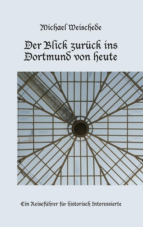 DER BLICK ZURÜCK INS DORTMUND VON HEUTE | 9783749467457 | WEISCHEDE, MICHAEL