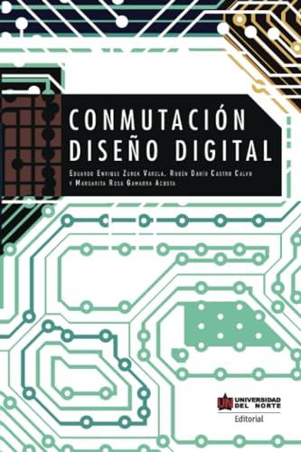 CONMUTACIÓN. DISEÑO DIGITAL | 9789587419665 | ZUREK VARELA, EDUARDO ENRIQUE