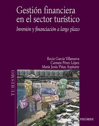 GESTIÓN FINANCIERA EN EL SECTOR TURÍSTICO | 9788436820959 | GARCÍA VILLANUEVA, ROCÍO / PÉREZ LÓPEZ, CARMEN / PIÑAS AZPITARTE, MARÍA JESÚS