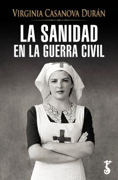 SANIDAD EN LA GUERRA CIVIL, LA | 9788419018748 | CASANOVA DURÁN, VIRGINIA