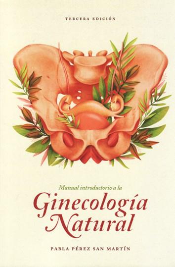 MANUAL INTRODUCTORIO A LA GINECOLOGÍA NATURAL | 9789560904126 | PÉREZ SAN MARTÍN, PABLA