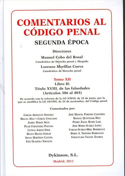 COMENTARIOS AL CÓDIGO PENAL. TOMO XII. LIBRO II. TÍTULO XVIII, DE LAS FALSEDADES (ARTÍCULOS 368 AL 403). DE ACUERDO CON LA REFORMA DE LA LO 5/2010, DE | 9788499821894 | COBO DEL ROSAL, MANUEL / MORILLAS CUEVA, LORENZO