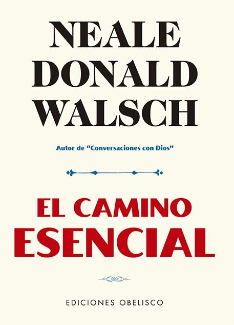 CAMINO ESENCIAL, EL | 9788491116530 | DONALD WALSCH, NEALE