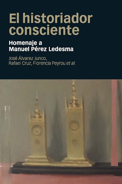 HISTORIADOR CONSCIENTE, EL | 9788415963684 | ÁLVAREZ JUNCO, JOSÉ / CRUZ MARTÍNEZ, RAFAEL / PEYROU TUBERT, FLORENCIA