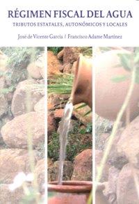 REGIMEN FISCAL DEL AGUA. TRIBUTOS ESTATALES, AUTONOMICOS... | 9788498363838 | ADAME, FRANCISCO / DE VICENTE, JOSE
