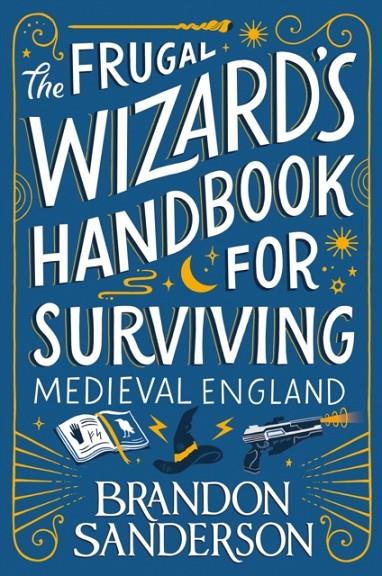 FRUGAL WIZARD'S HANDBOOK FOR SURVIVING MEDIEVAL ENGLAND, THE | 9781399613408 | SANDERSON, BRANDON