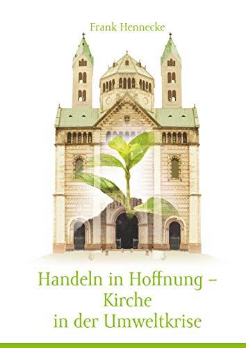 HANDELN IN HOFFNUNG - KIRCHE IN DER UMWELTKRISE | 9783748145936 | HENNECKE, FRANK