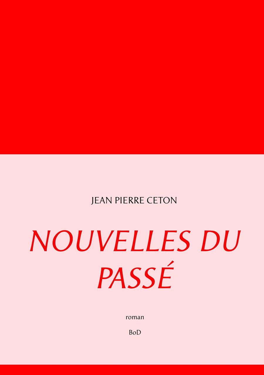 NOUVELLES DU PASSÉ | 9782322185535 | CETON, JEAN PIERRE