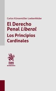 DERECHO PENAL LIBERAL, EL. LOS PRINCIPIOS CARDINALES | 9788491695301 | KÜNSEMÜLLER LOEBENFELDER, CARLOS